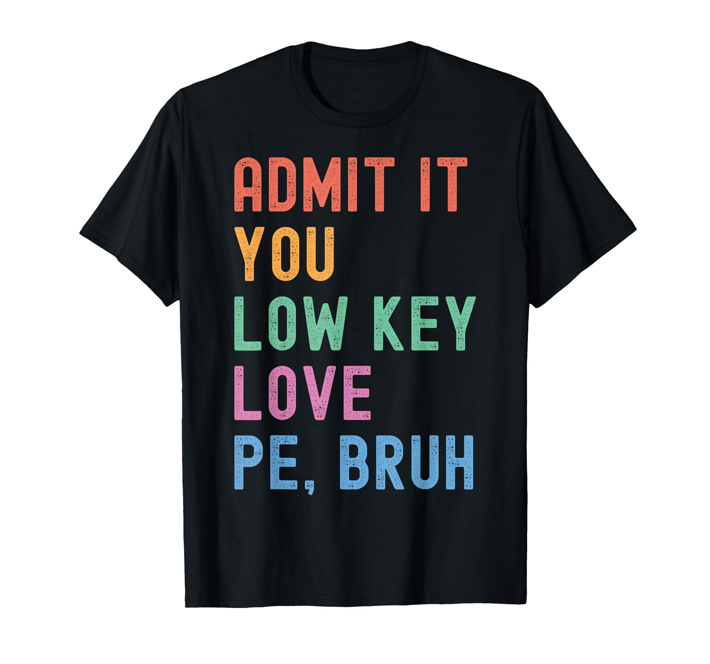 Admit It, You Low Key Love PE Bruh. Funny Fitness PE Teacher T-Shirt