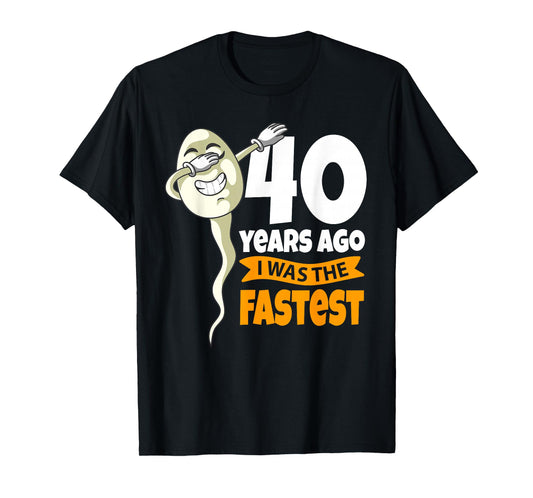 40 Years Ago i was fastest - 40th Birthday Gag sperm T-Shirt
