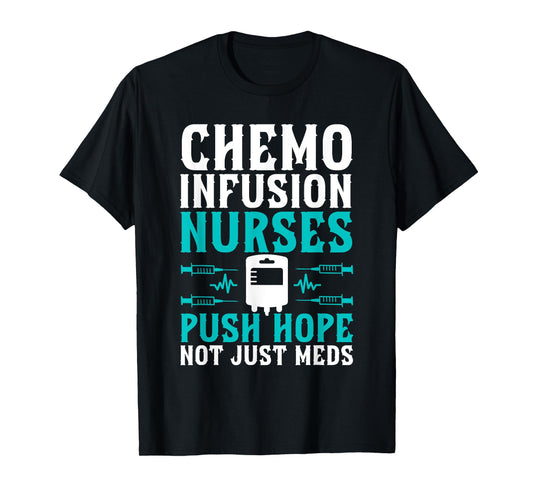 Chemo Infusion Nurses Push Hope Not Just Meds T-Shirt