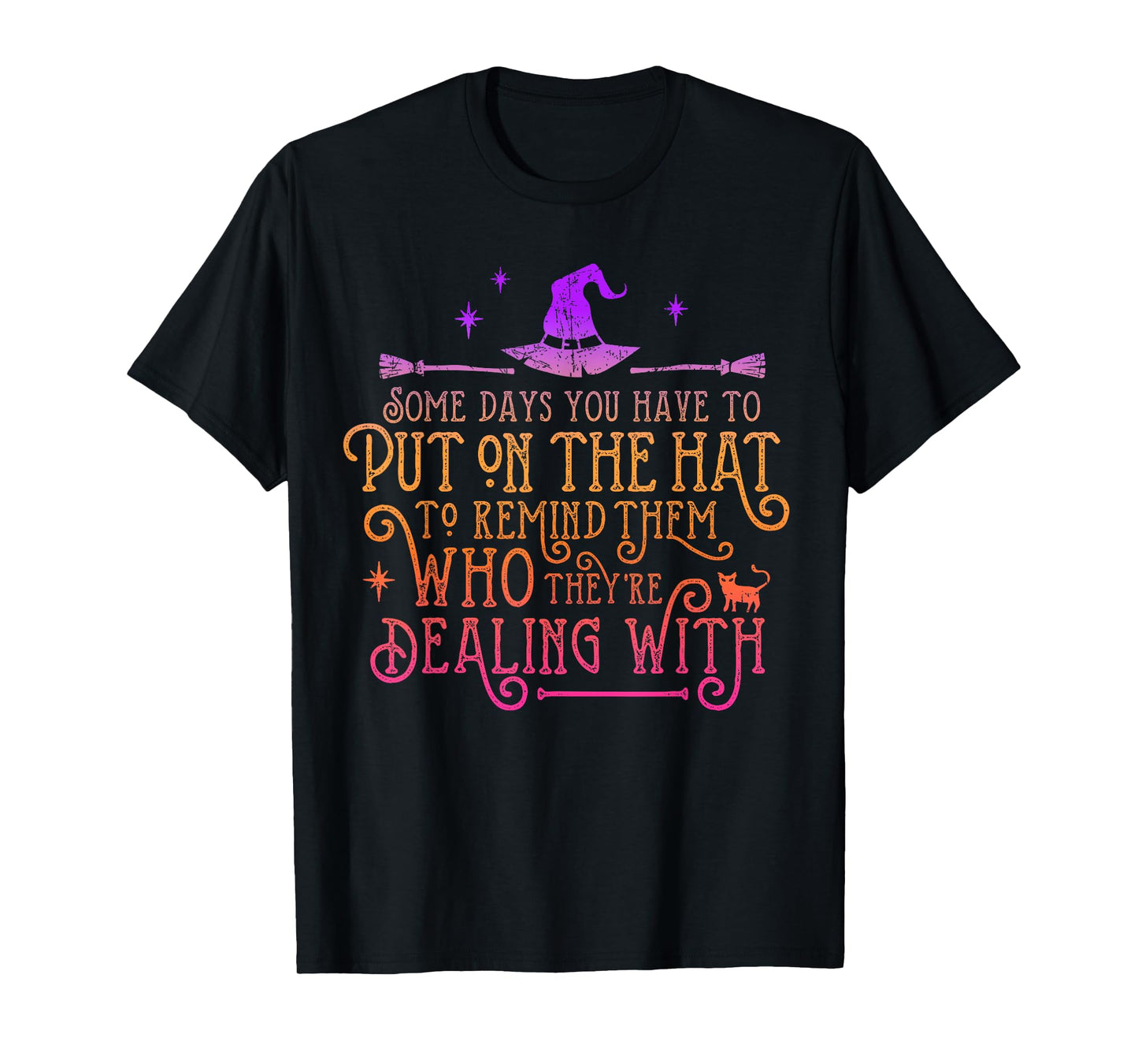 Funny Witch - Some Days You Have To Put On The Hat Halloween T-Shirt