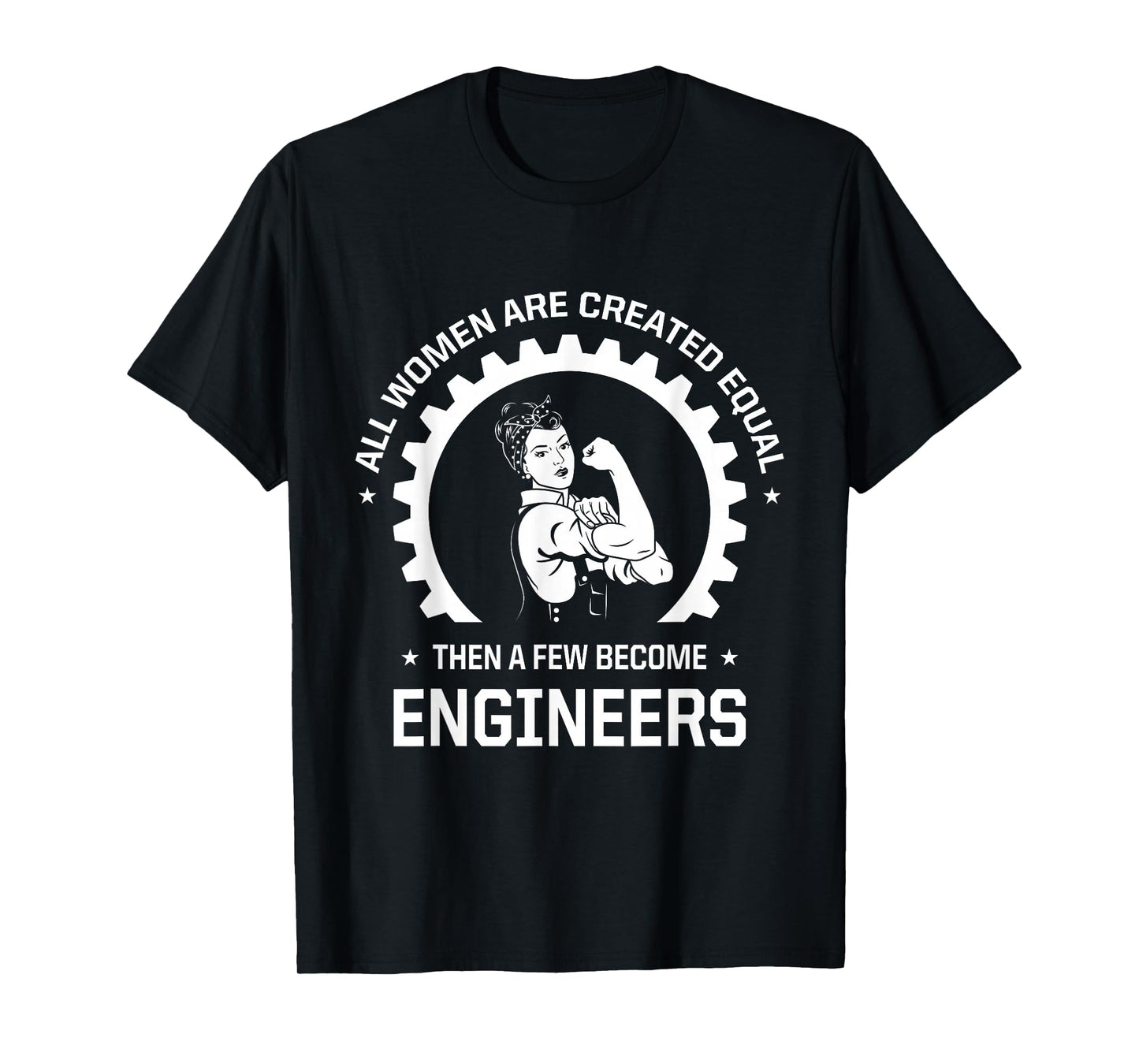 All Women Are Created Equal - Funny Female Engineer T-Shirt