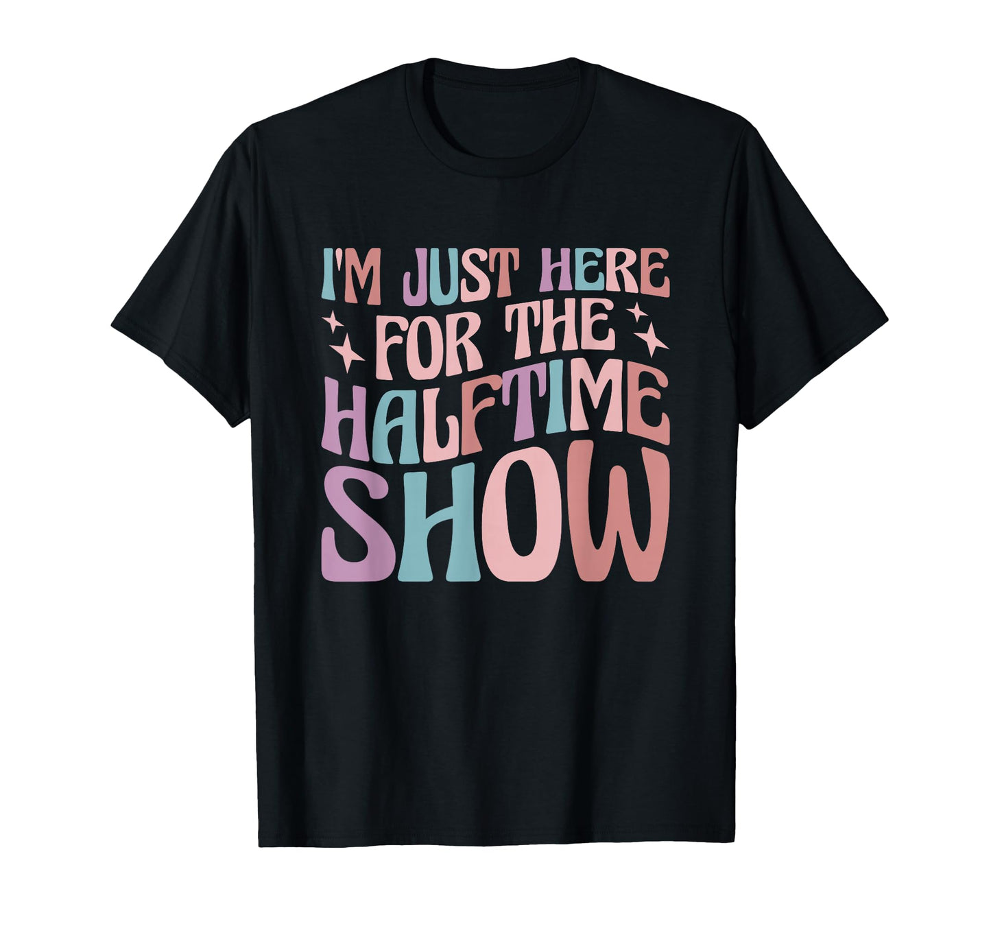 I'm Just Here For The Halftime Show T-Shirt