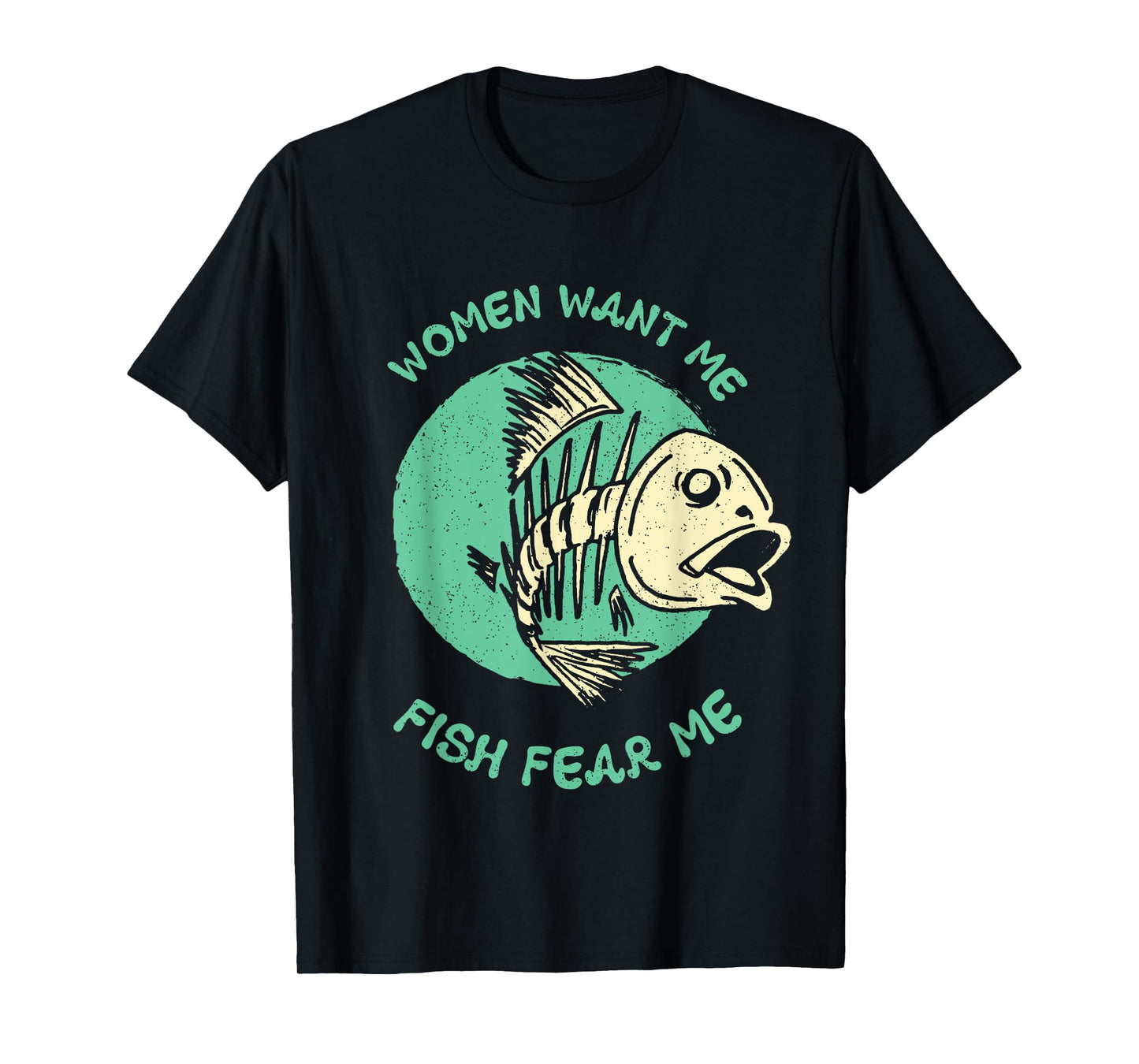 Women Want Me Fish Fear Me Funny Fisher Fishing Sports Tee T-Shirt