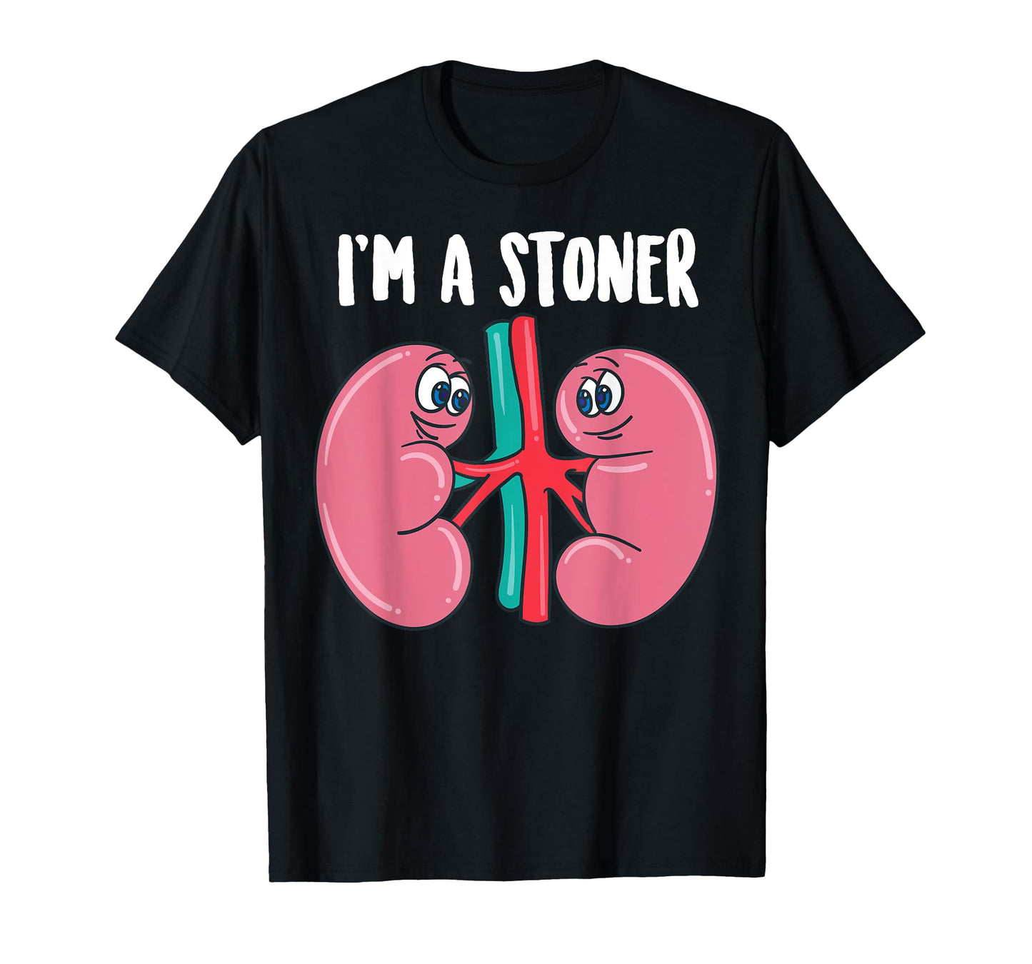 Cute I'm A Stoner | Funny Kidney Stone Gift Joke Sarcasm Gag T-Shirt