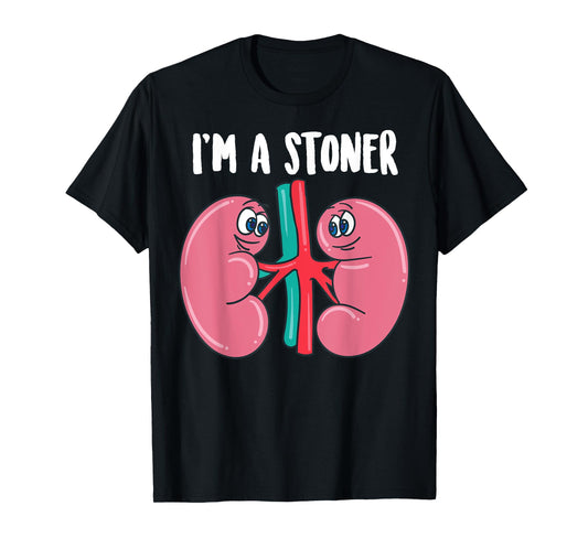 Cute I'm A Stoner | Funny Kidney Stone Gift Joke Sarcasm Gag T-Shirt