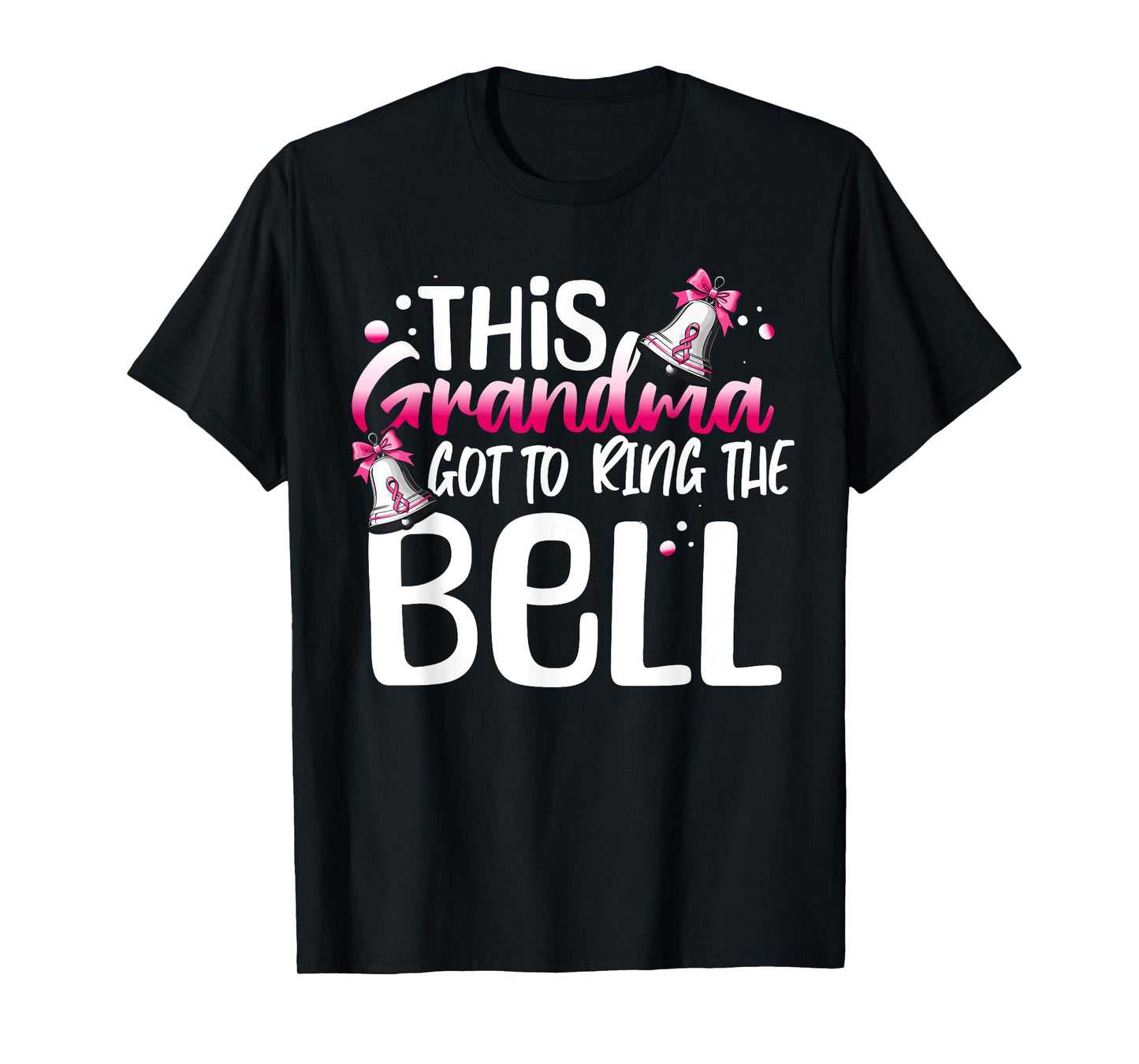 Cute Cancer Awareness Gift This Grandma Got To Ring The Bell T-Shirt