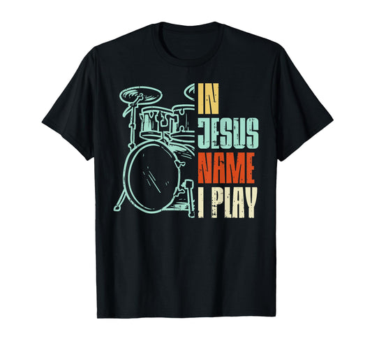 Jesus Name I Play Drums God Drumming Music Christian Drummer T-Shirt Small