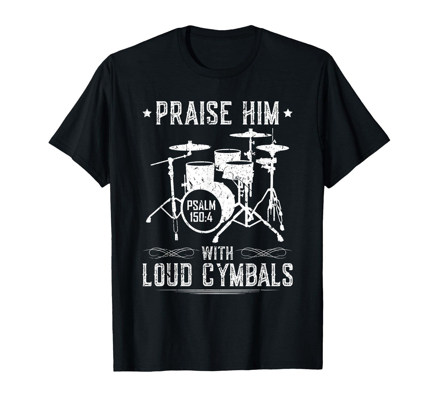 Praise Him With Loud Cymbals Christian Drummer Psalm 150:4 T-Shirt