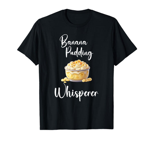 Banana Pudding Shirt Funny Banana Pudding Whisperer T-Shirt