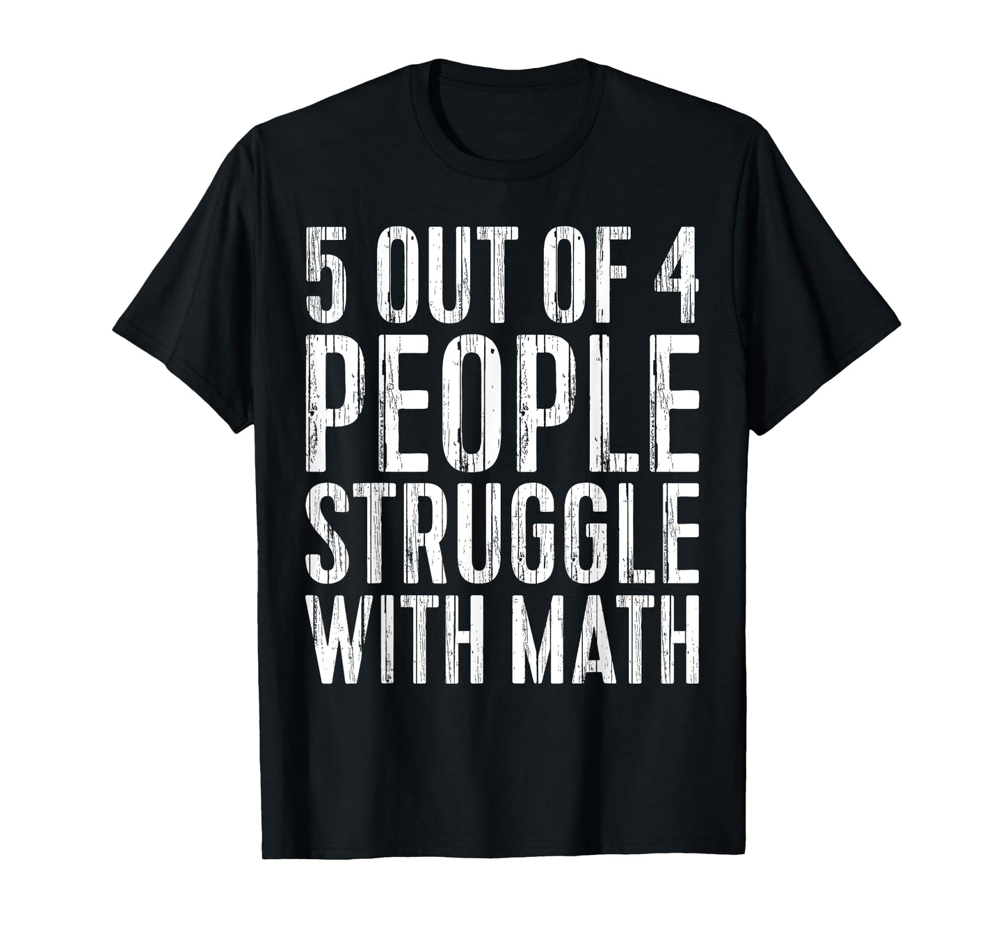 5 Out Of 4 People Struggle With Math T-Shirt T-Shirt