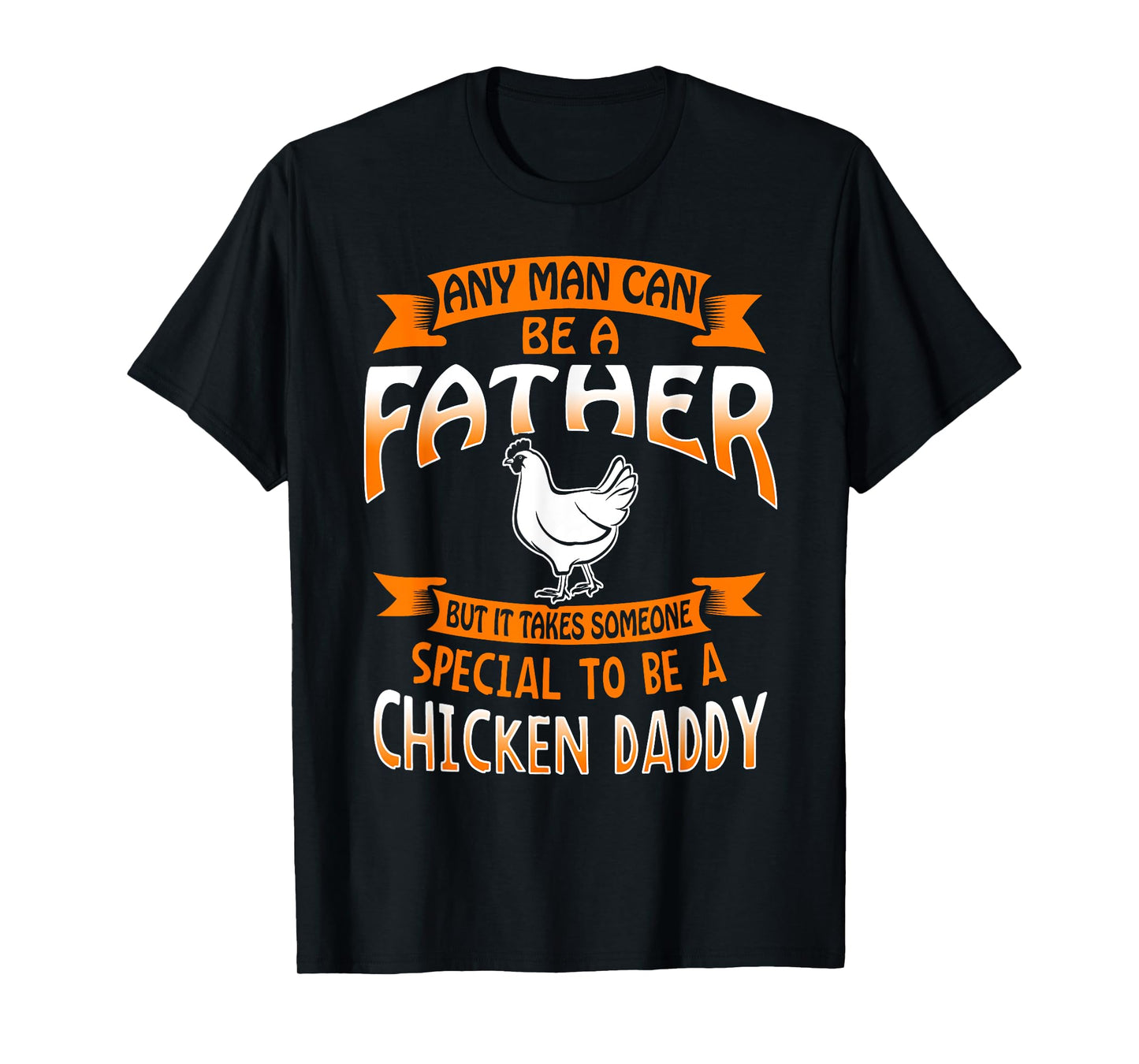 Chicken Daddy T Shirt any Man can be a Father funny Tee