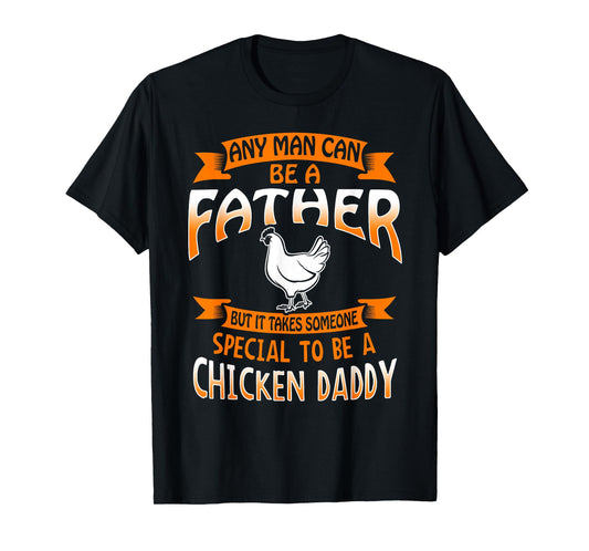 Chicken Daddy T Shirt any Man can be a Father funny Tee