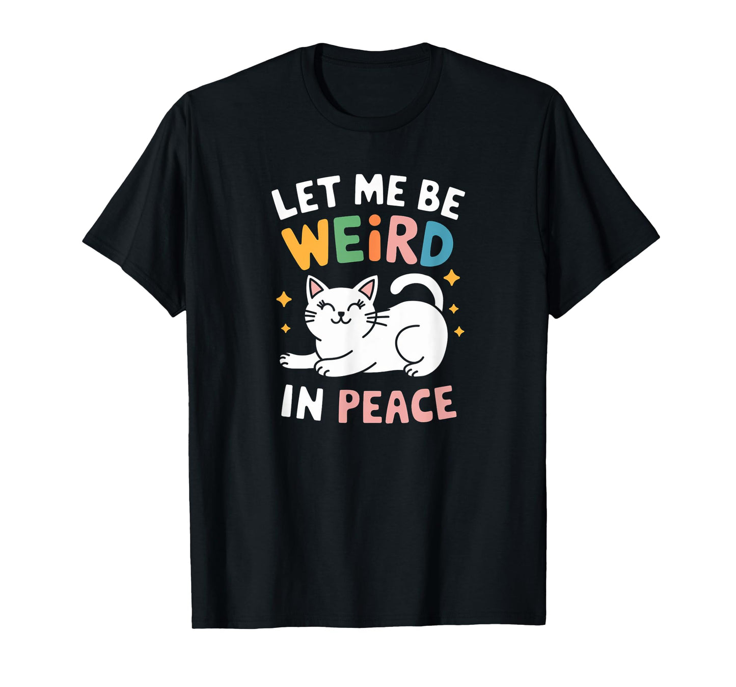 Funny Let Me Be Weird In Peace Cat Joke Cats Women Saying T-Shirt
