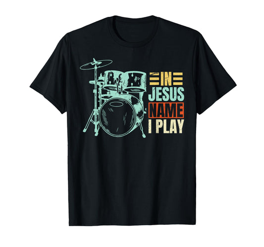 Christian Lovers Jesus Name I Play Drums Jesus Faith Drummer T-Shirt