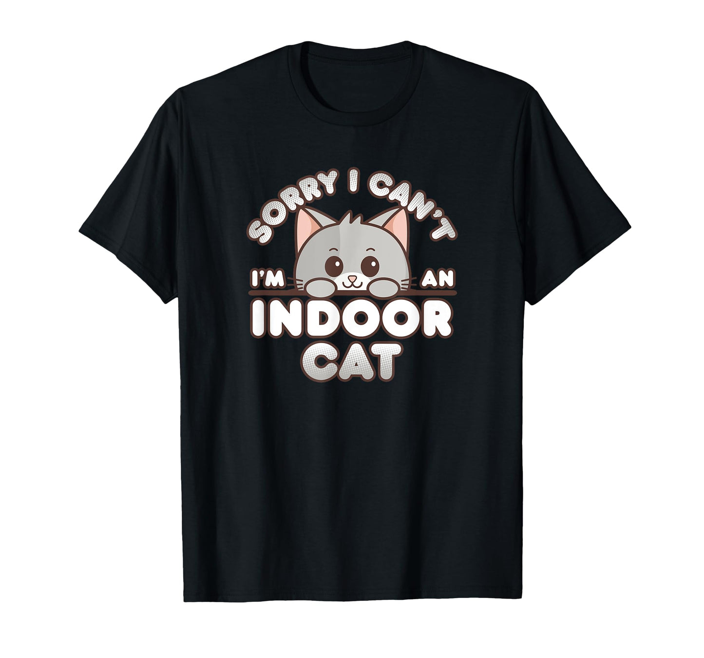 Shy Gray Kitty Sorry I Can't I'm An Indoor Cat Men Women Girls Kids T-Shirt