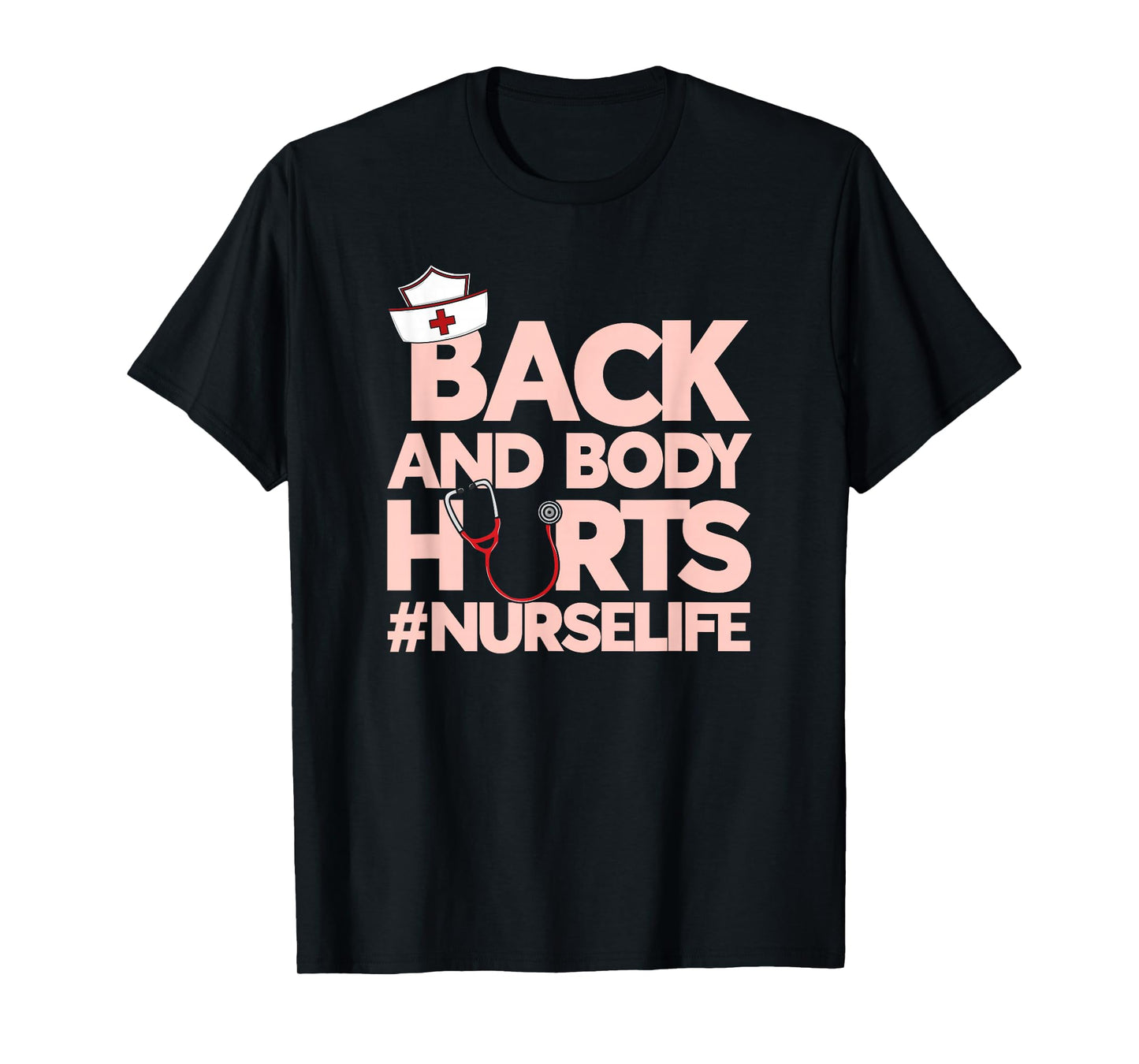 Back And Body Hurts - Funny Healthcare Heroes Nurse T-Shirt