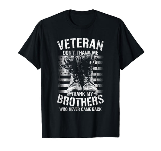 Veteran Don't Thank Me Thank My Brothers Who Never Came Back T-Shirt
