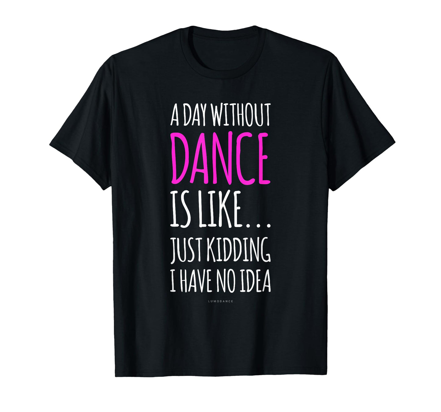 A Day Without Dance is Like Gift Tee. Funny Dance Tshirts T-Shirt