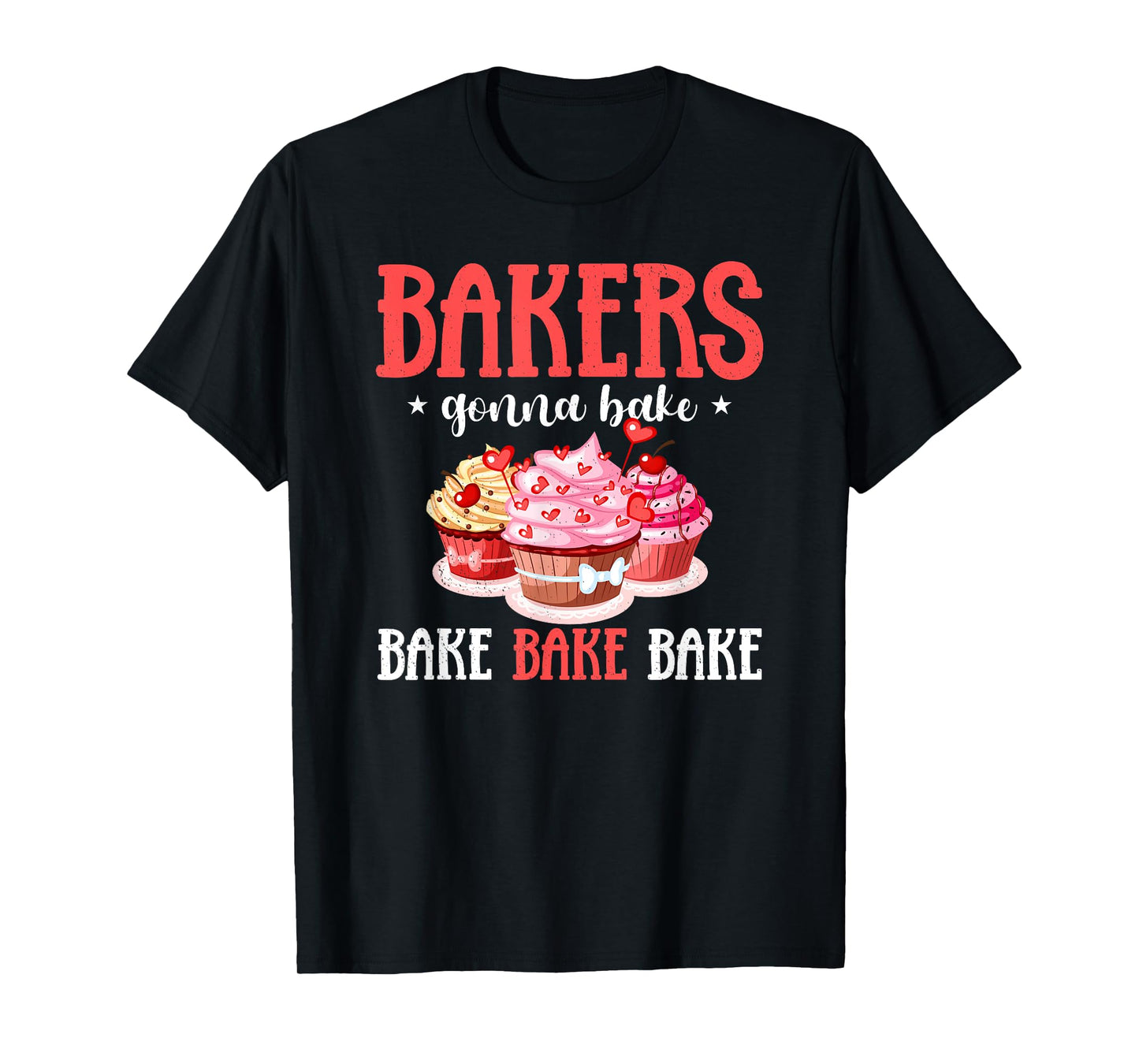 Bakers Gonna Bake Cupcakes Funny Baking Baker T-Shirt