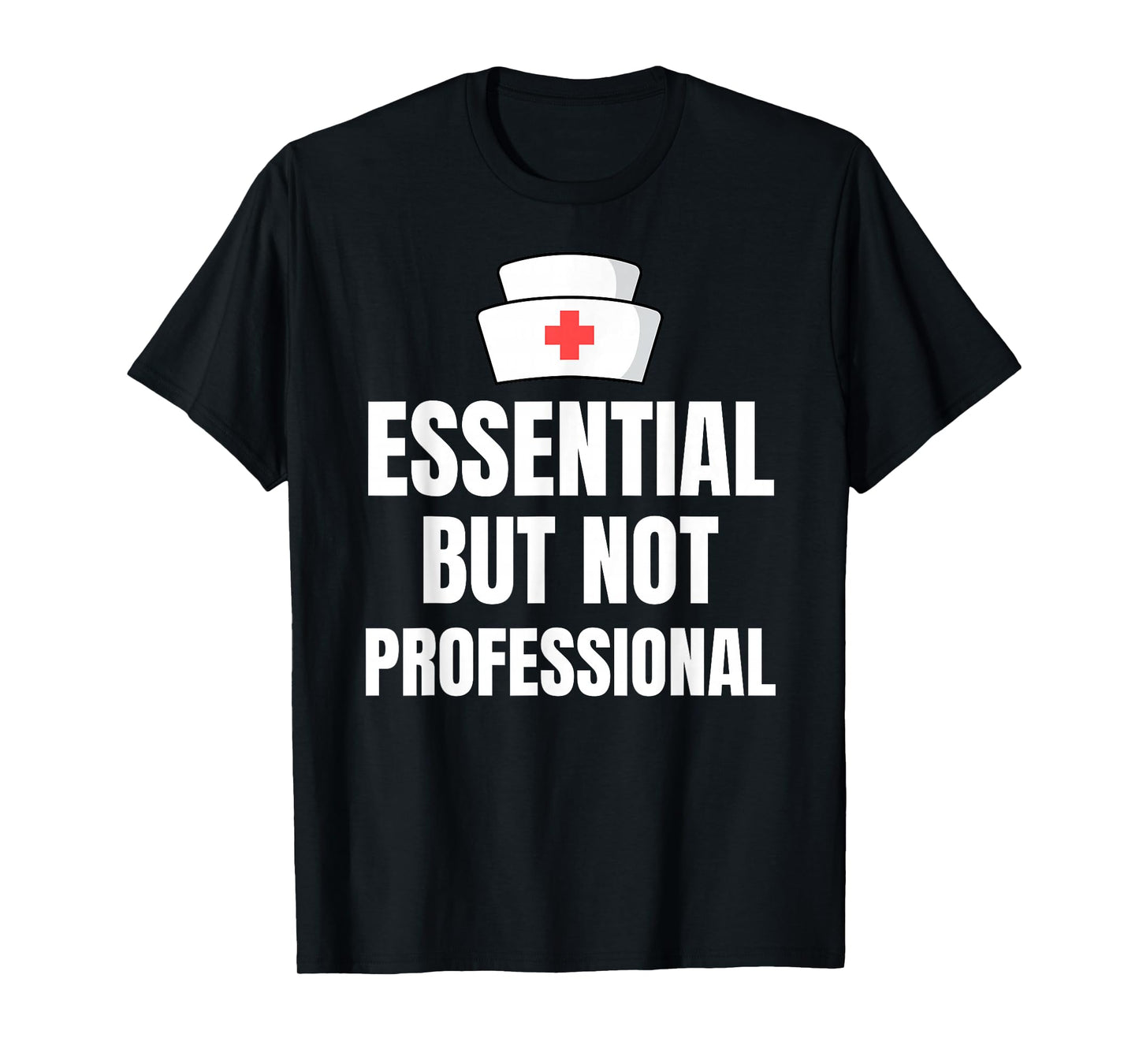 Nursing Degree - Essential but Not Professional T-Shirt