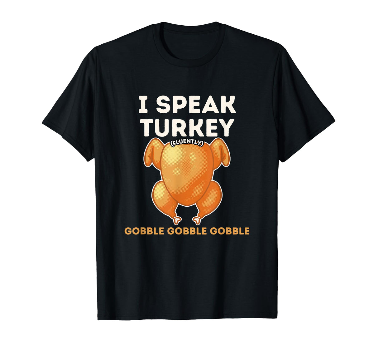 I Speak Turkey Fluently Funny Thanksgiving Meme Men Women T-Shirt