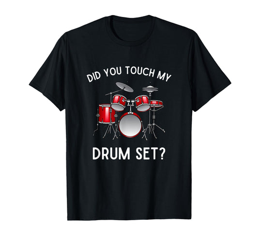 Did You Touch My Drum Set Funny Did You Touch Drum Set T-Shirt