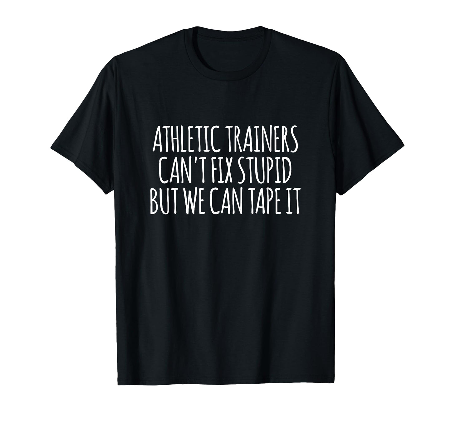 Athletic Trainers Can't Fix Stupid But We Can Tape It T-Shirt