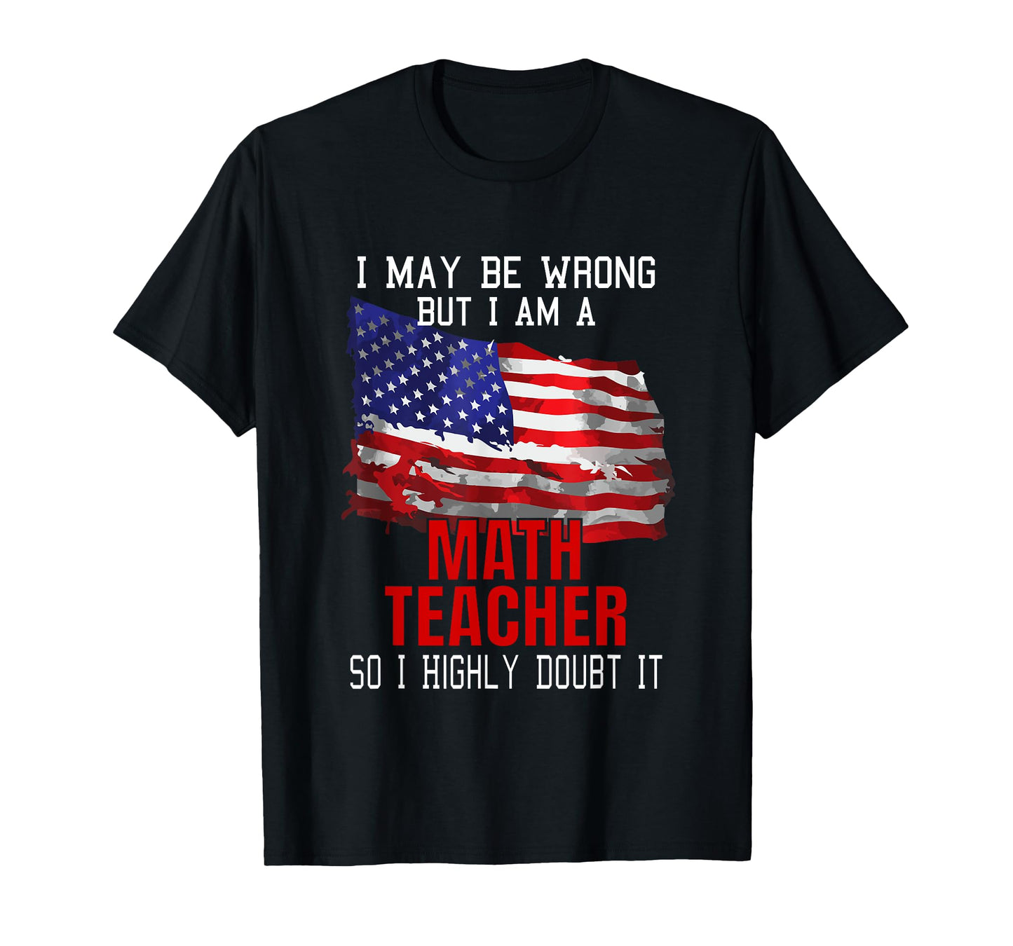 Math Teacher American Flag Funny Patriotic Women Men T-Shirt