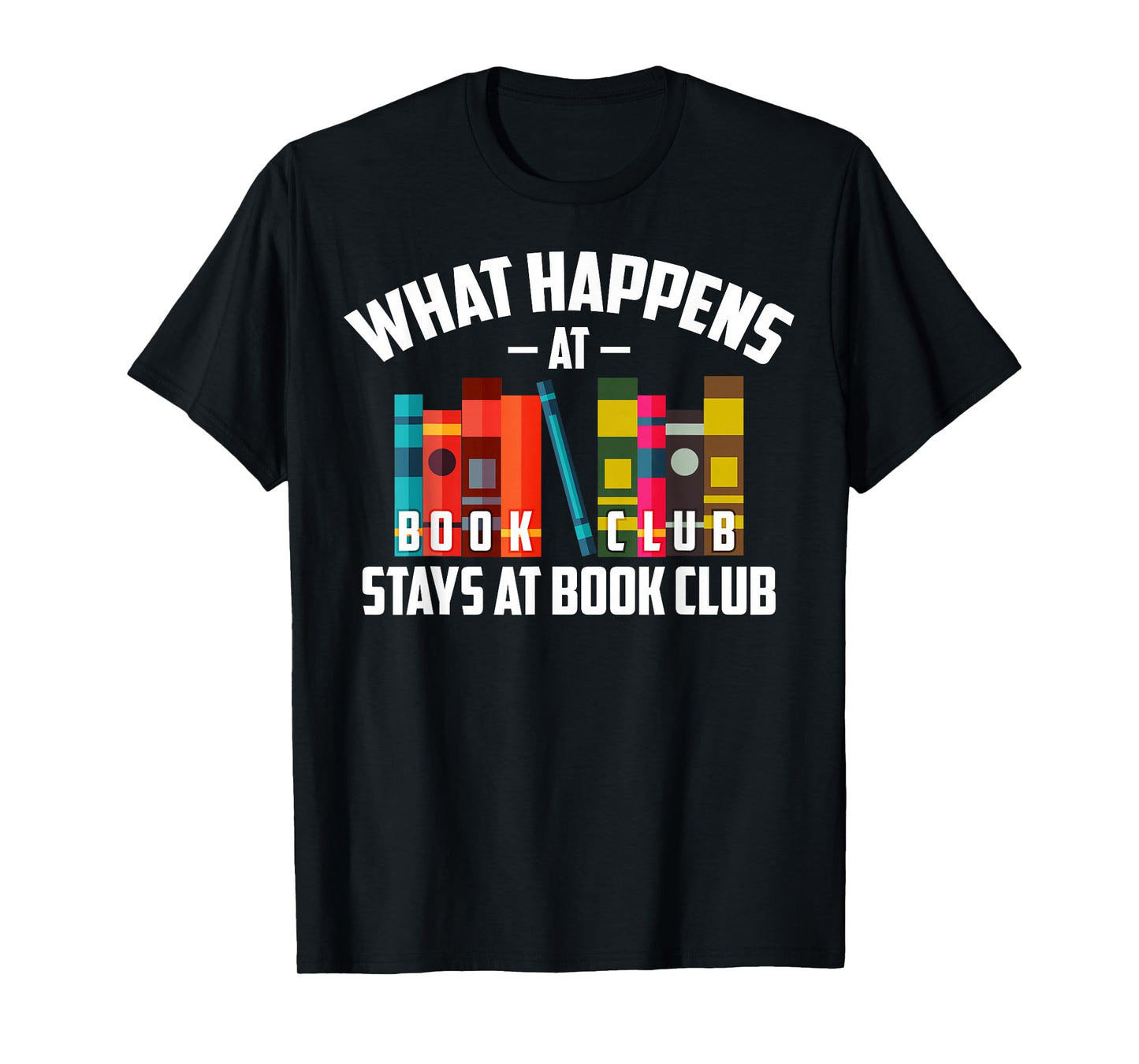 Cool What Happens at Book Club Stays at Book Club Shirt Gift T-Shirt