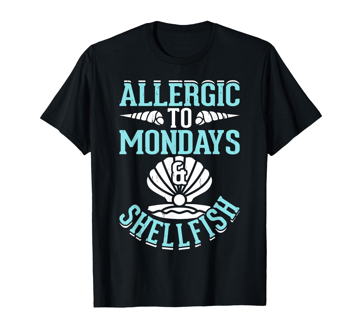 Allergic To Mondays And Shellfish T-Shirt