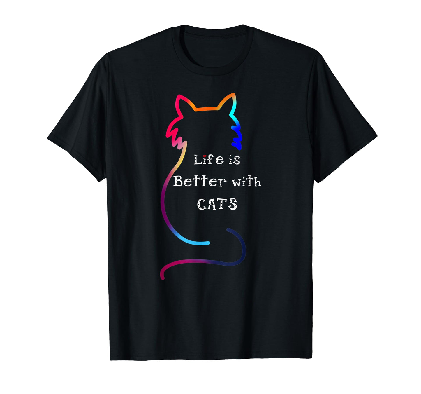 Cat Life is Better with Cats Colorful T-Shirt