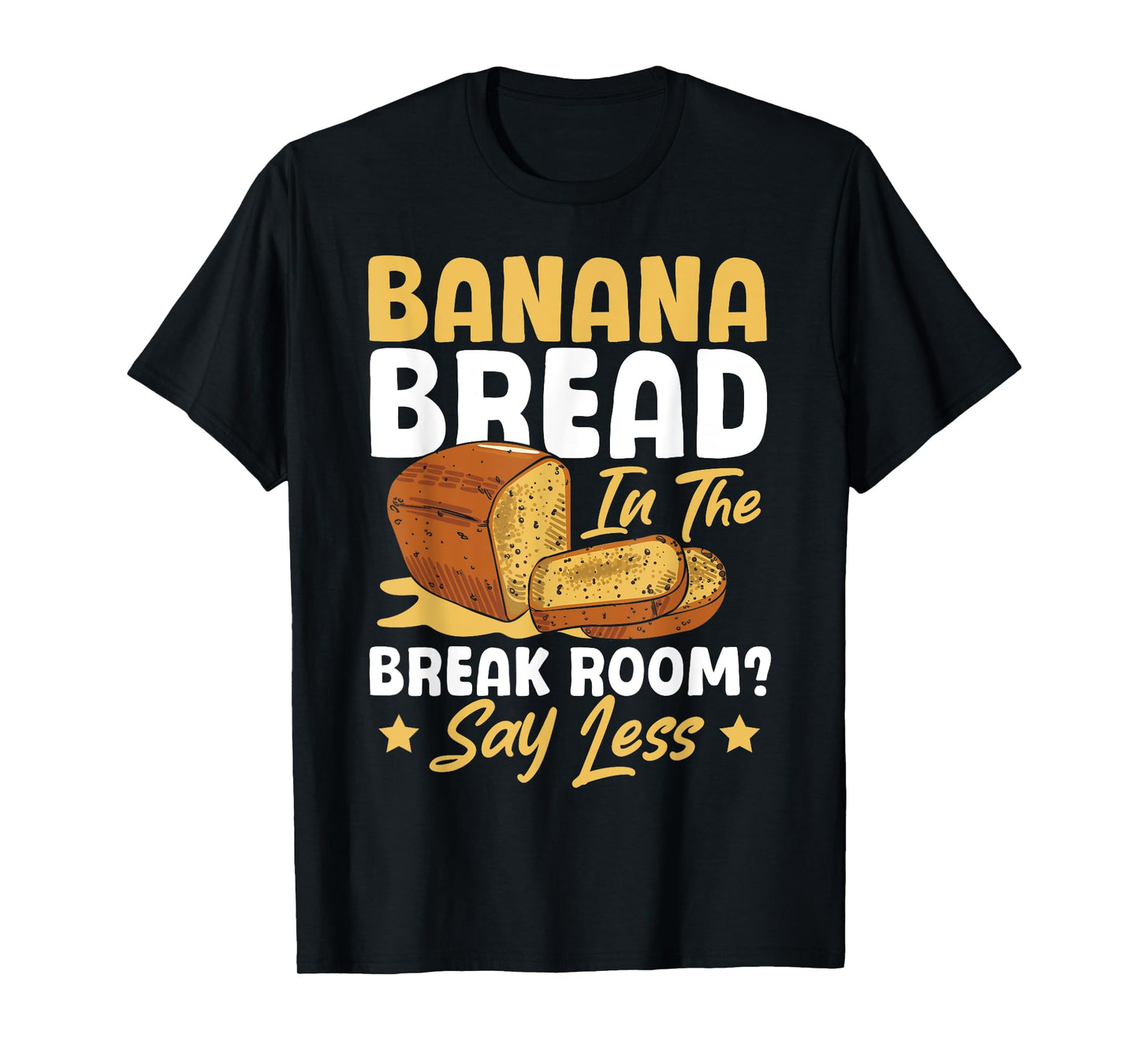 Banana Bread In The Break Room Banana Bread Maker At Work T-Shirt