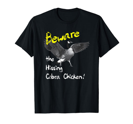 Beware the Hissing Cobra Chicken Tshirt Wild Goose T-Shirt