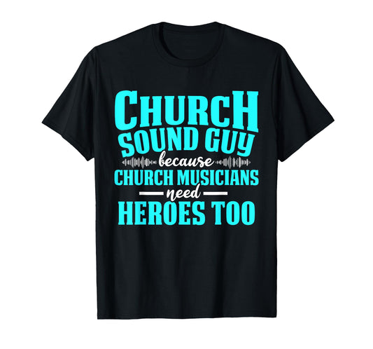 Church Sound Guy Need A Hero Audio Tech Engineer T-Shirt