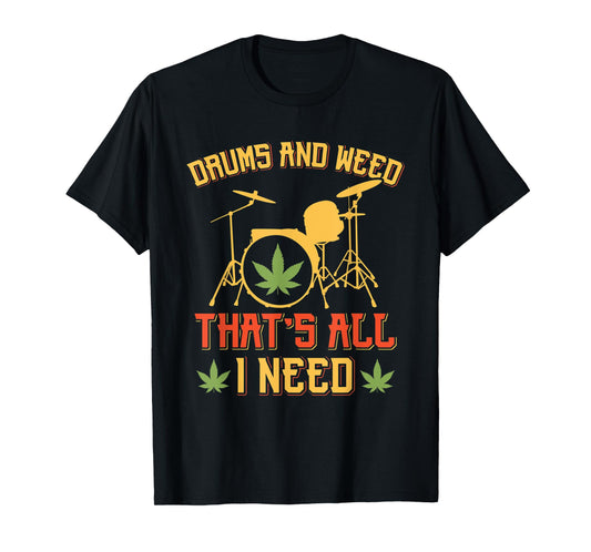 Drums And Weed That's All Need Music Cannabis T-Shirt