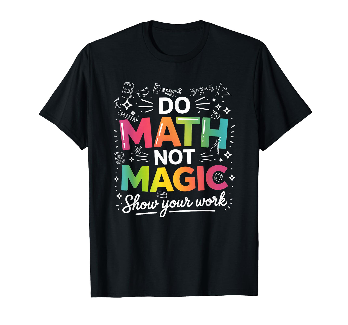 Do Math Not Magic Teacher Quote Back to School Classroom T-Shirt