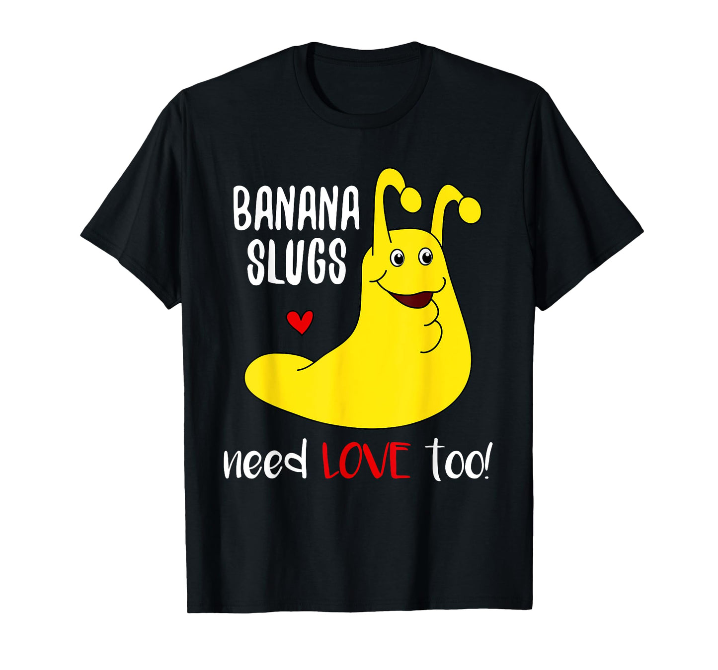 Banana Slugs Need Love Too - Funny T-Shirt T-Shirt