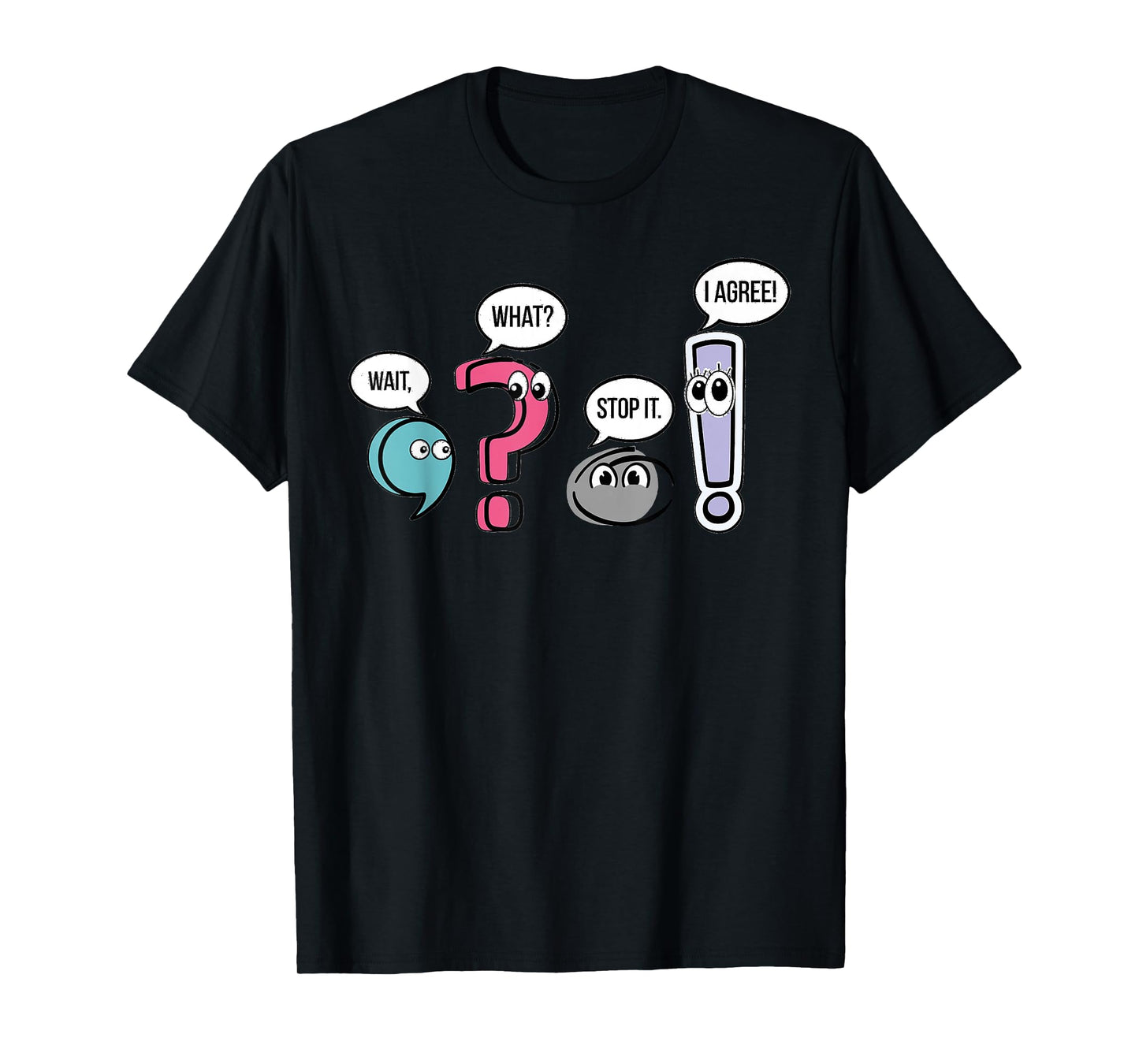 Punctuation English Teacher Gift Wait What Stop It I Agree T-Shirt