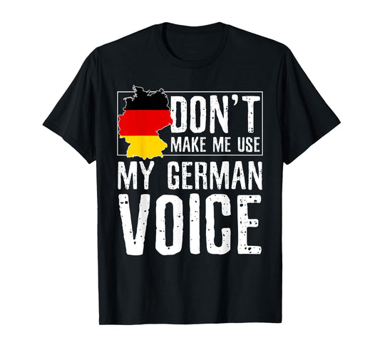 Don't Make Me Use My German Voice - Funny Oktoberfest T-Shirt