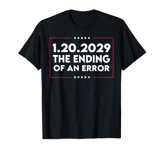 1 20 2029 The End of an Error T-Shirt