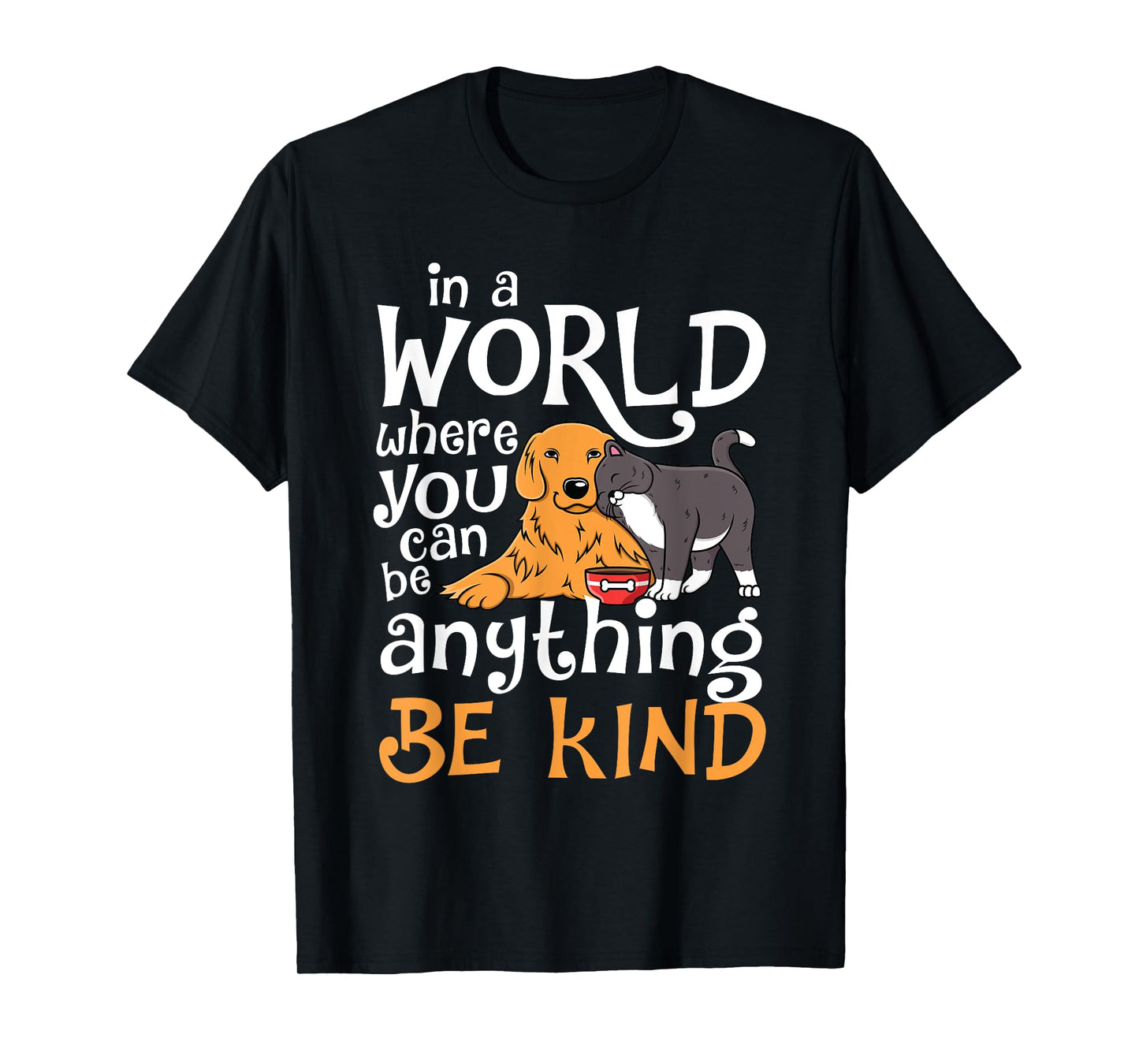 In A World Where You Can Be Anything Be Kind Cat Dog Men Women T-Shirt