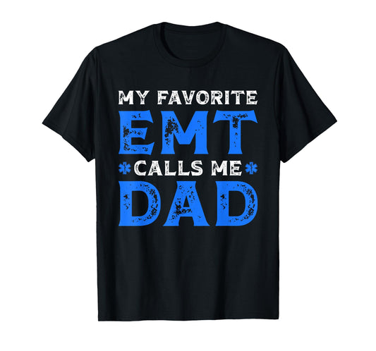 My Favorite EMT Calls Me Dad Proud Dad EMT Father T-Shirt