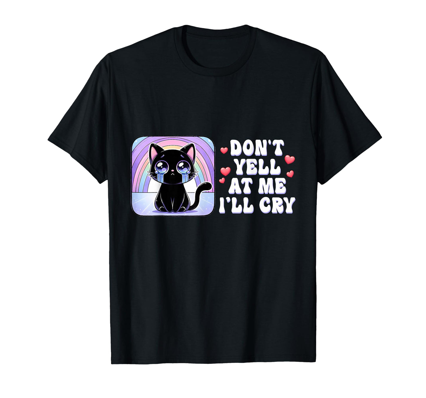 Don't Yell at Me I'll Cry Cute Cat with Rainbow T-Shirt