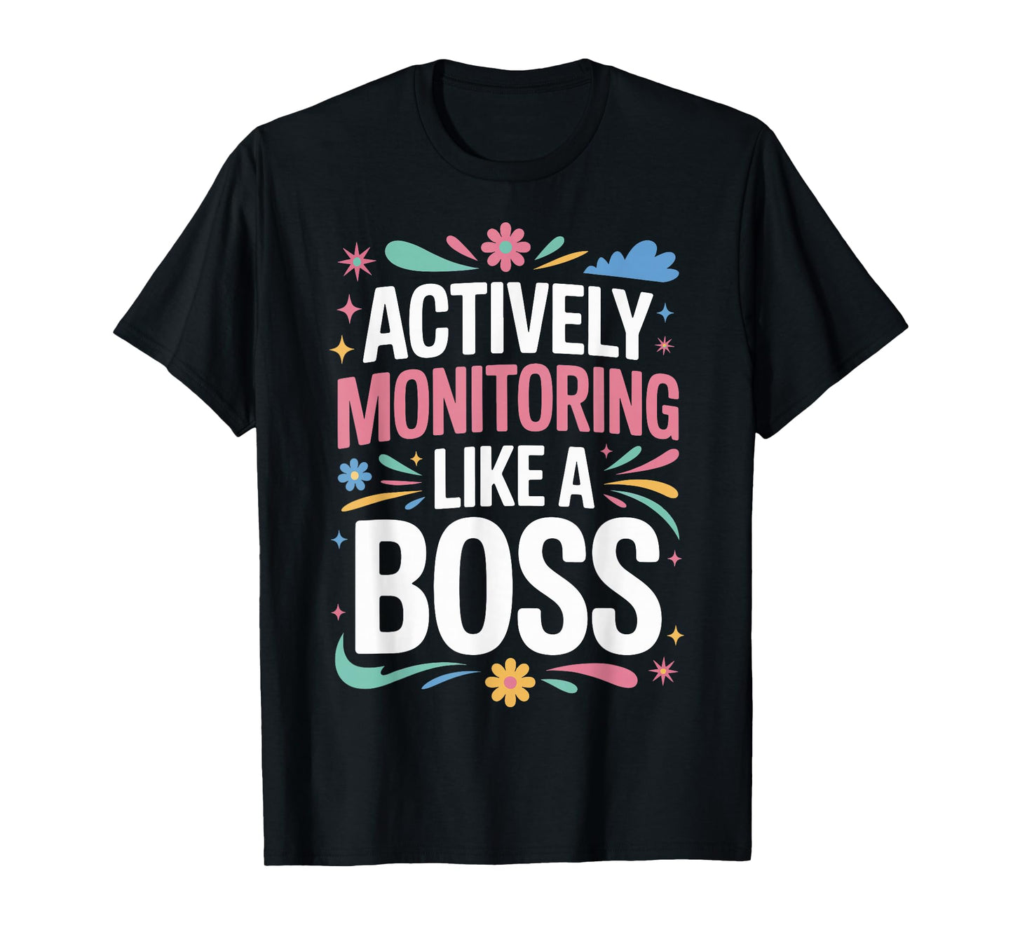 Actively Monitoring Like A Boss T-Shirt