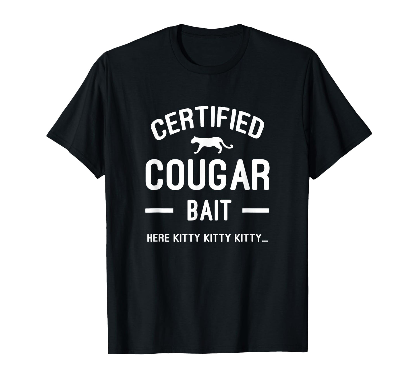 Funny Mens Single Guys Here Kitty Kitty Cougar Bait T-Shirt
