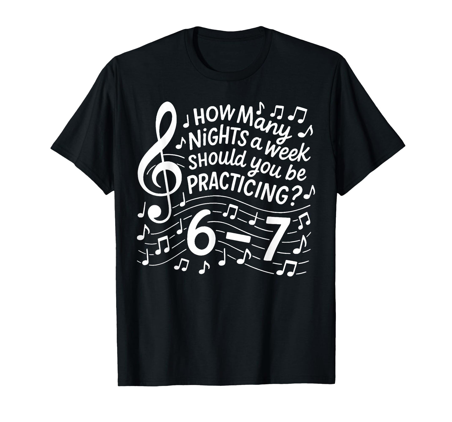 How Many Nights a Week Should You Be Practicing 67 T-Shirt