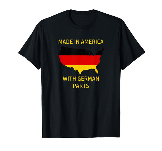 Made in America with German Parts - Germany and USA Pride T-Shirt