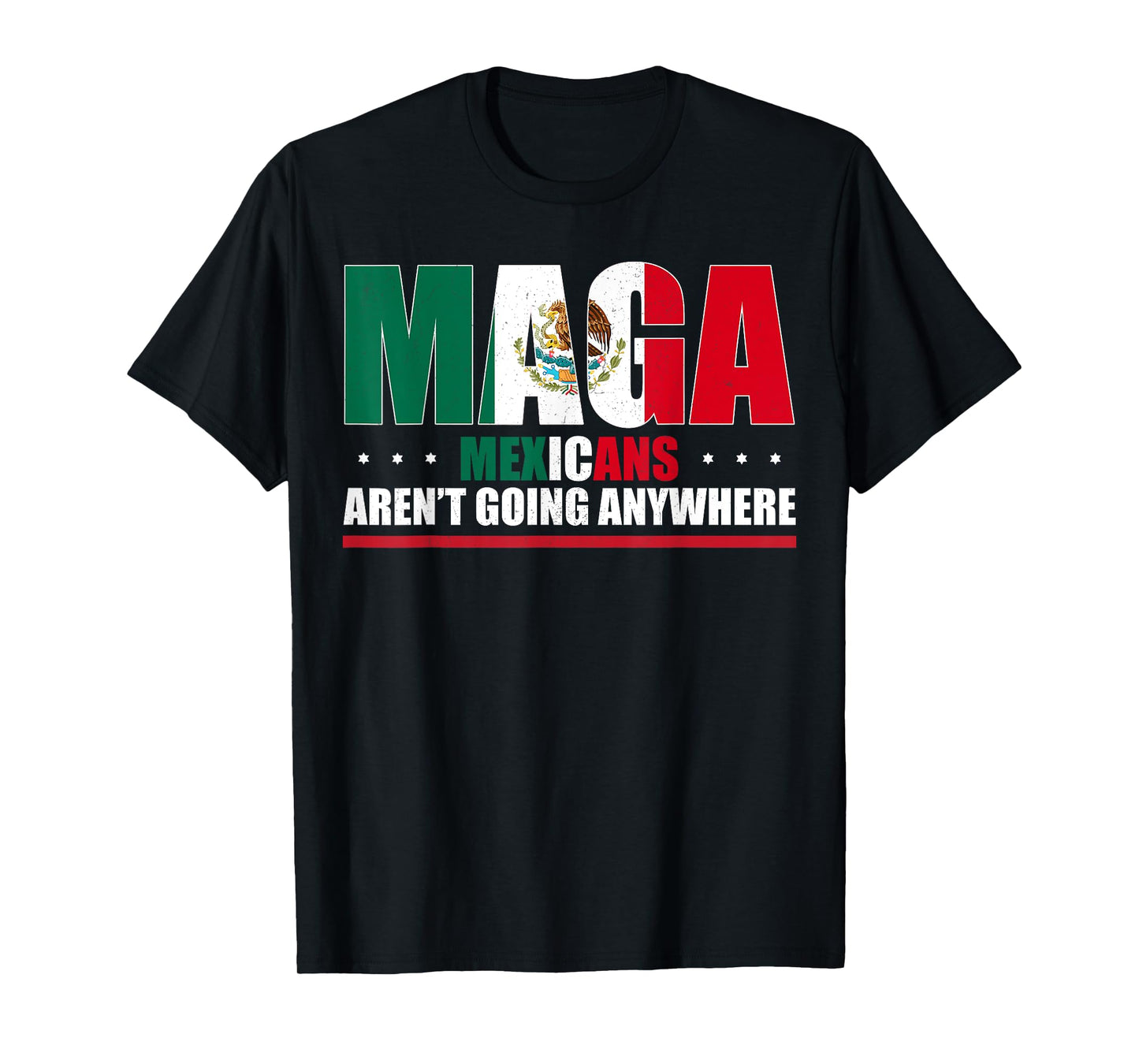 Mexicans Aren’t Going Anywhere Mexican Flag for Men Women T-Shirt