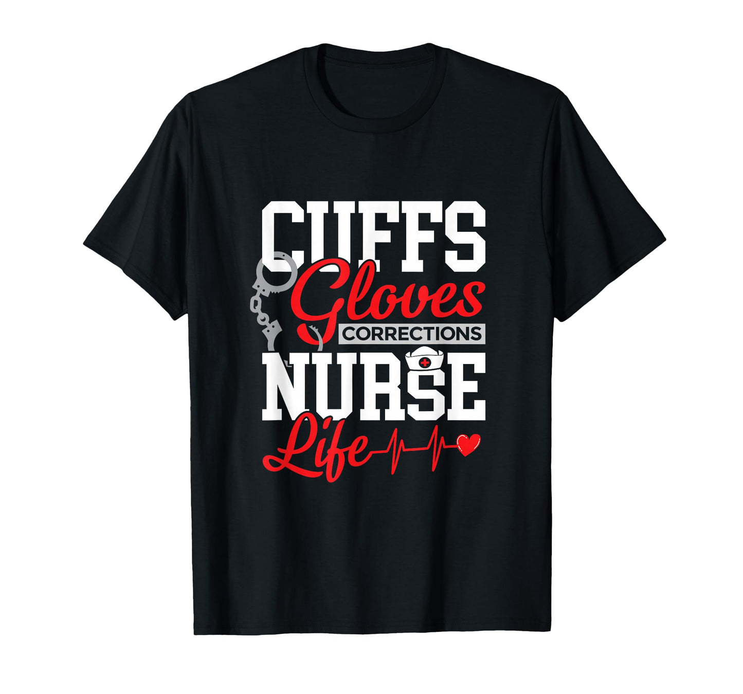 Corrections Nurse Life - Cuffs, Gloves & Duty T-Shirt