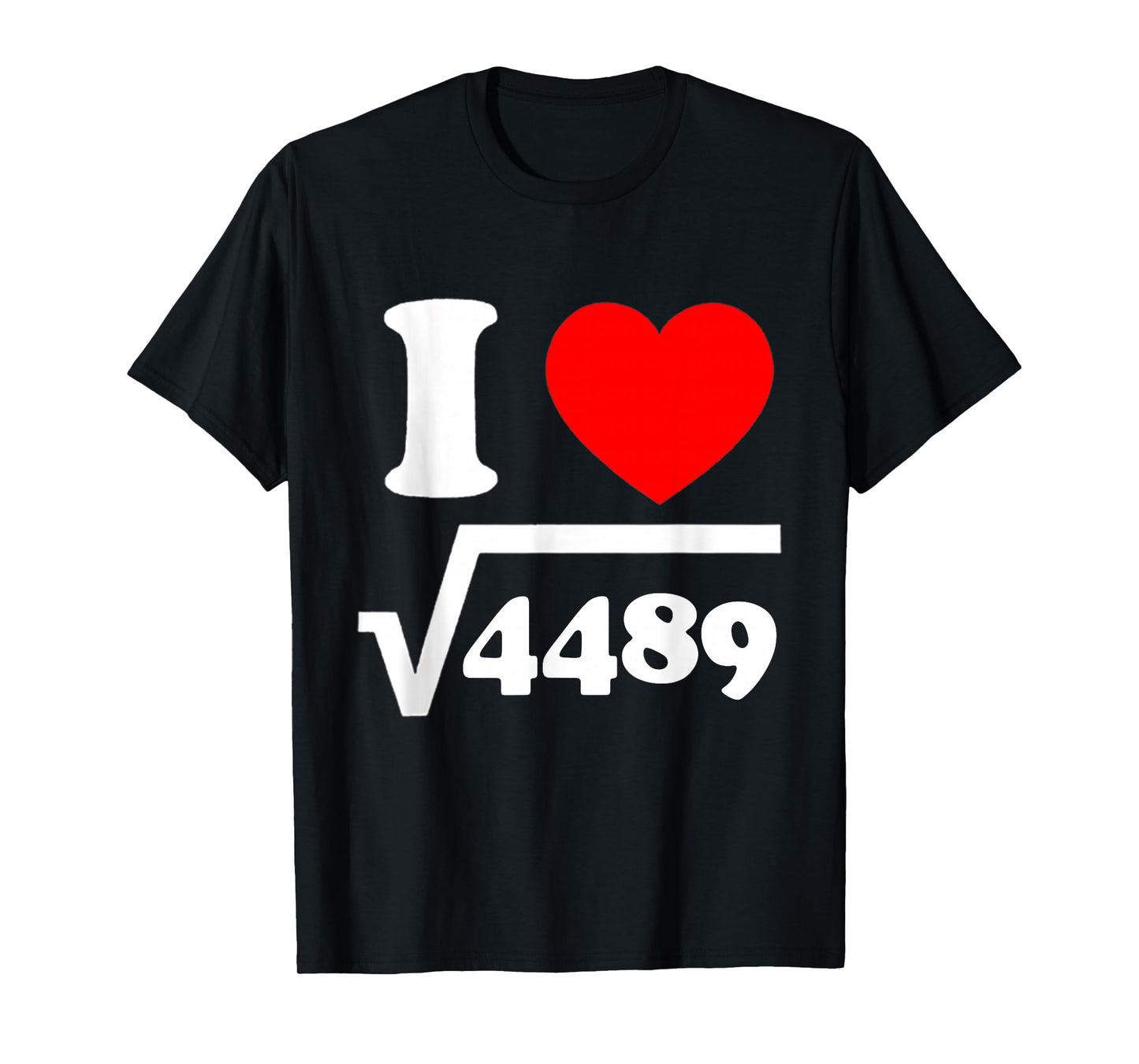 I Love 67 I Heart 67 Square Root 4489 Slang Math Teacher T-Shirt